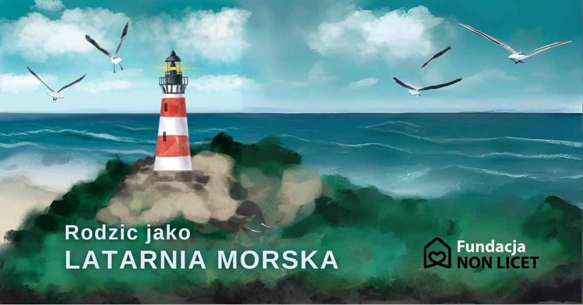 "Rodzic jako latarnia morska" - Grupa terapeutyczna dla rodziców i opiekunów